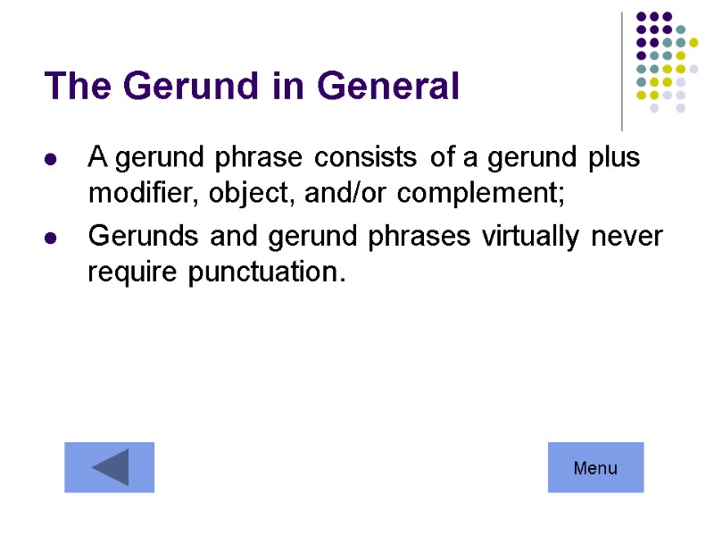 The Gerund in General A gerund phrase consists of a gerund plus modifier, object,